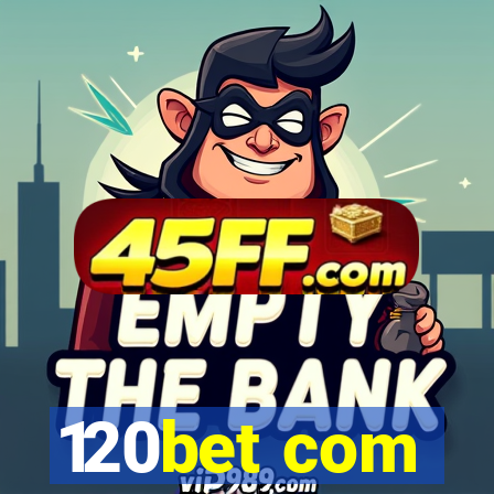 120bet com